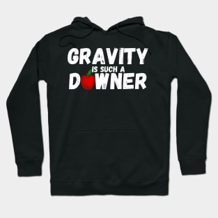 Gravity Is Such A Downer Hoodie